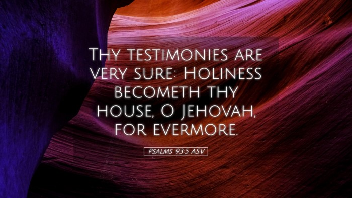 Picture 05 - Psalms 93:5 ASV Desktop Wallpaper - Thy testimonies are very sure: Holiness becometh - Desktop Bible Verse Wallpaper