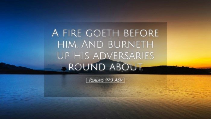 Picture 05 - Psalms 97:3 ASV Desktop Wallpaper - A fire goeth before him, And burneth up his - Desktop Bible Verse Wallpaper
