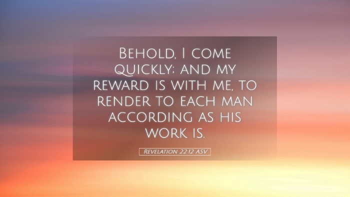 Picture 05 - Revelation 22:12 ASV Desktop Wallpaper - Behold, I come quickly; and my reward is with me, - Desktop Bible Verse Wallpaper
