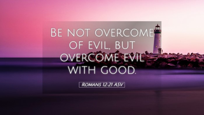 Picture 05 - Romans 12:21 ASV Desktop Wallpaper - Be not overcome of evil, but overcome evil with - Desktop Bible Verse Wallpaper