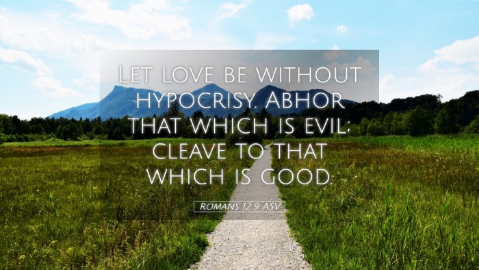 Picture 05 - Romans 12:9 ASV Desktop Wallpaper - Let love be without hypocrisy. Abhor that which - Desktop Bible Verse Wallpaper