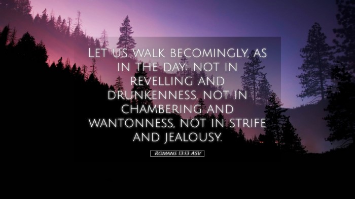Picture 05 - Romans 13:13 ASV Desktop Wallpaper - Let us walk becomingly, as in the day; not in - Desktop Bible Verse Wallpaper