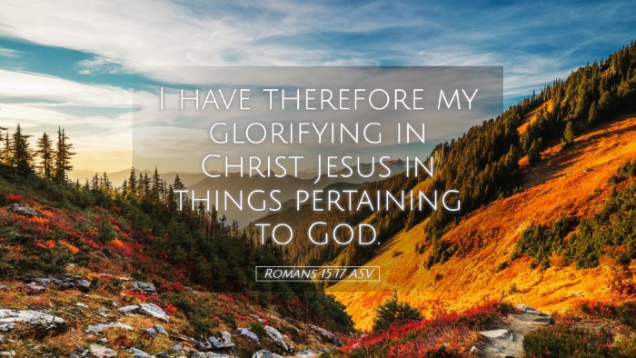 Picture 05 - Romans 15:17 ASV Desktop Wallpaper - I have therefore my glorifying in Christ Jesus in - Desktop Bible Verse Wallpaper