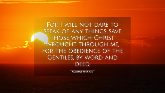 Picture 05 - Romans 15:18 ASV Desktop Wallpaper - For I will not dare to speak of any things save - Desktop Bible Verse Wallpaper