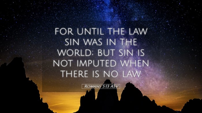 Picture 05 - Romans 5:13 ASV Desktop Wallpaper - for until the law sin was in the world; but sin - Desktop Bible Verse Wallpaper