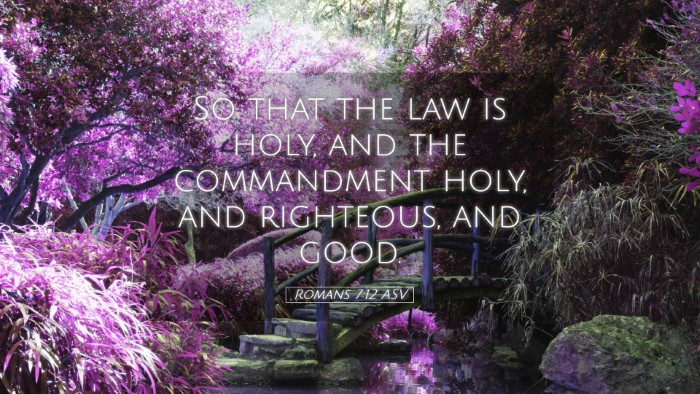 Picture 05 - Romans 7:12 ASV Desktop Wallpaper - So that the law is holy, and the commandment - Desktop Bible Verse Wallpaper