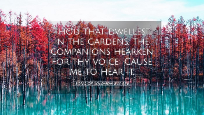 Picture 05 - Song of Solomon 8:13 ASV Desktop Wallpaper - Thou that dwellest in the gardens, The companions - Desktop Bible Verse Wallpaper