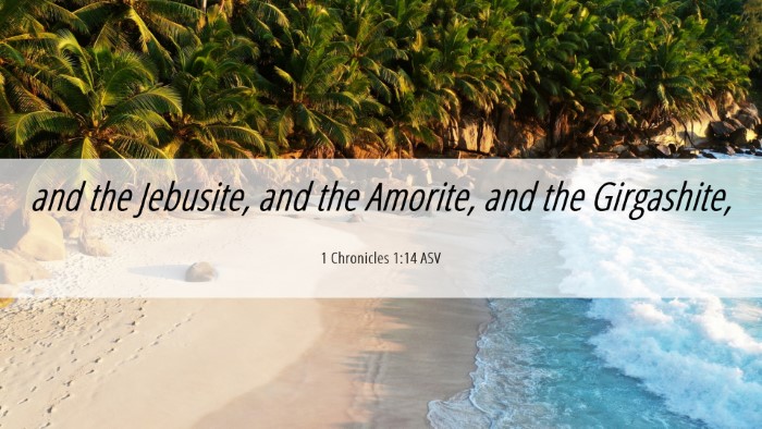Picture 06 - 1 Chronicles 1:14 ASV Desktop Wallpaper - and the Jebusite, and the Amorite, and the - Desktop Bible Verse Wallpaper