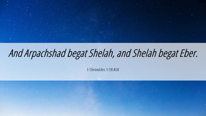 Picture 06 - 1 Chronicles 1:18 ASV Desktop Wallpaper - And Arpachshad begat Shelah, and Shelah begat - Desktop Bible Verse Wallpaper