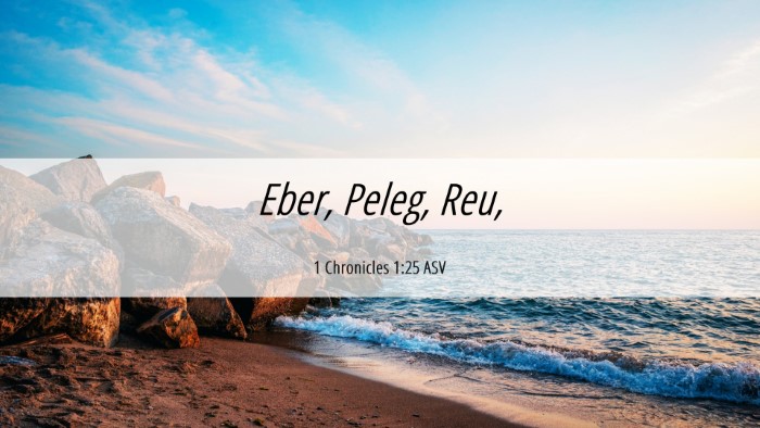 Picture 06 - 1 Chronicles 1:25 ASV Desktop Wallpaper - Eber, Peleg, - Desktop Bible Verse Wallpaper