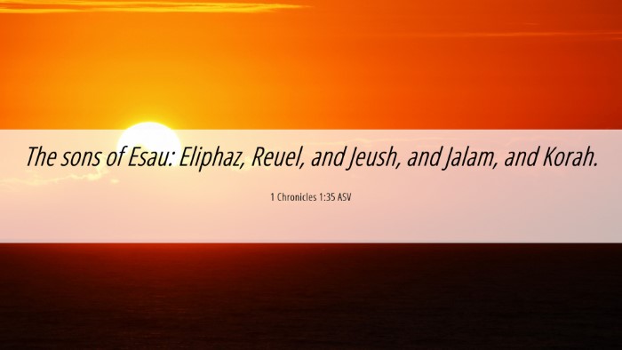 Picture 06 - 1 Chronicles 1:35 ASV Desktop Wallpaper - The sons of Esau: Eliphaz, Reuel, and Jeush, and - Desktop Bible Verse Wallpaper