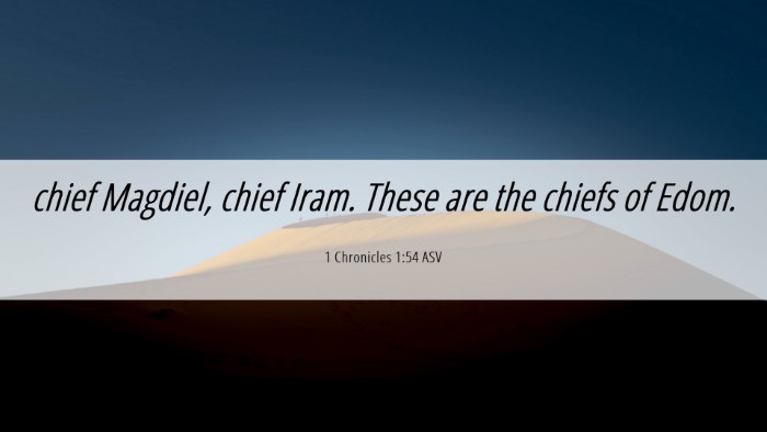 Picture 06 - 1 Chronicles 1:54 ASV Desktop Wallpaper - chief Magdiel, chief Iram. These are the chiefs - Desktop Bible Verse Wallpaper