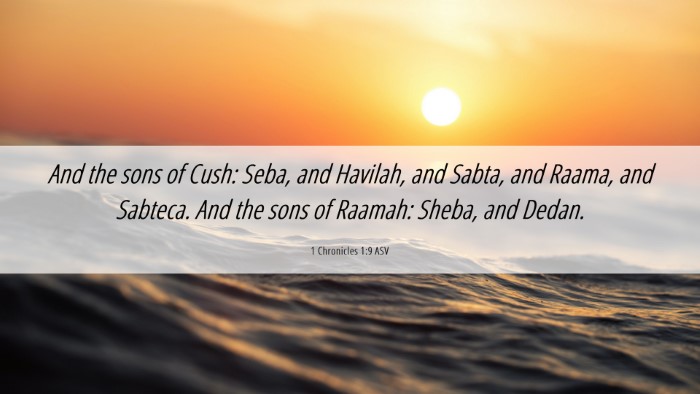 Picture 06 - 1 Chronicles 1:9 ASV Desktop Wallpaper - And the sons of Cush: Seba, and Havilah, and - Desktop Bible Verse Wallpaper
