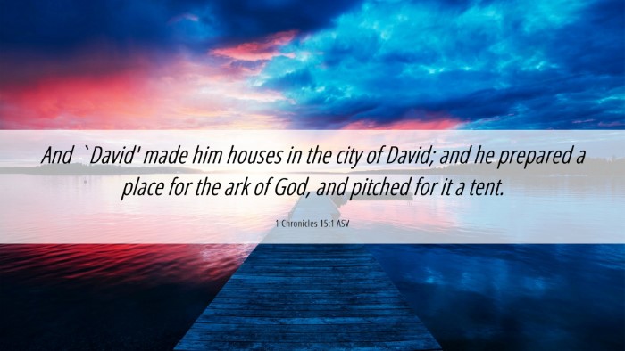 Picture 06 - 1 Chronicles 15:1 ASV Desktop Wallpaper - And `David' made him houses in the city of David; - Desktop Bible Verse Wallpaper