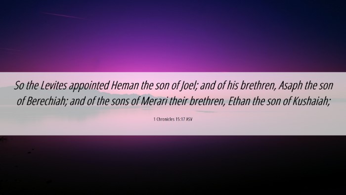 Picture 06 - 1 Chronicles 15:17 ASV Desktop Wallpaper - So the Levites appointed Heman the son of Joel; - Desktop Bible Verse Wallpaper