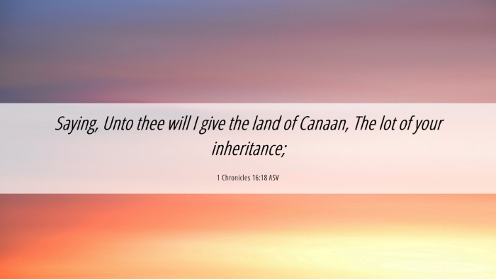 Picture 06 - 1 Chronicles 16:18 ASV Desktop Wallpaper - Saying, Unto thee will I give the land of Canaan, - Desktop Bible Verse Wallpaper