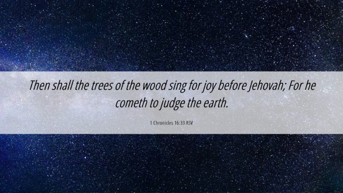 Picture 06 - 1 Chronicles 16:33 ASV Desktop Wallpaper - Then shall the trees of the wood sing for joy - Desktop Bible Verse Wallpaper