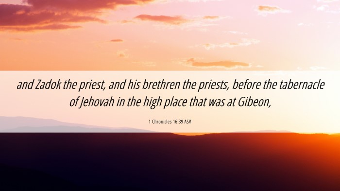 Picture 06 - 1 Chronicles 16:39 ASV Desktop Wallpaper - and Zadok the priest, and his brethren the - Desktop Bible Verse Wallpaper