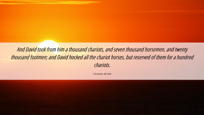 Picture 06 - 1 Chronicles 18:4 ASV Desktop Wallpaper - And David took from him a thousand chariots, and - Desktop Bible Verse Wallpaper