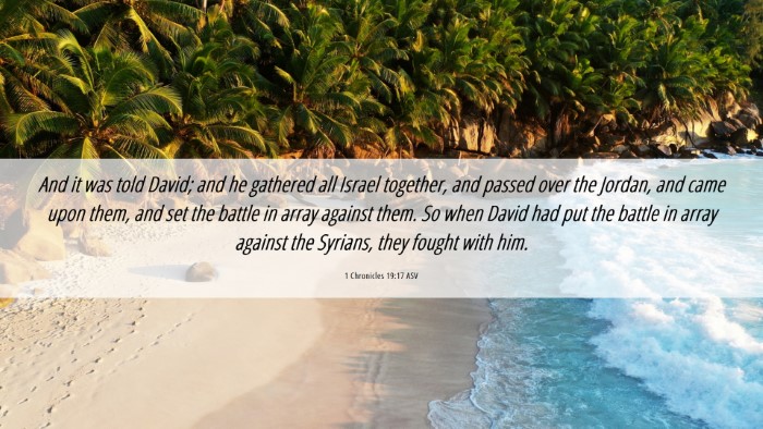 Picture 06 - 1 Chronicles 19:17 ASV Desktop Wallpaper - And it was told David; and he gathered all Israel - Desktop Bible Verse Wallpaper