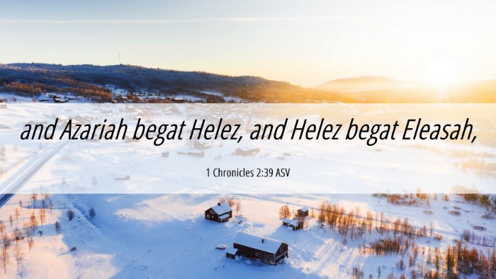 Picture 06 - 1 Chronicles 2:39 ASV Desktop Wallpaper - and Azariah begat Helez, and Helez begat - Desktop Bible Verse Wallpaper