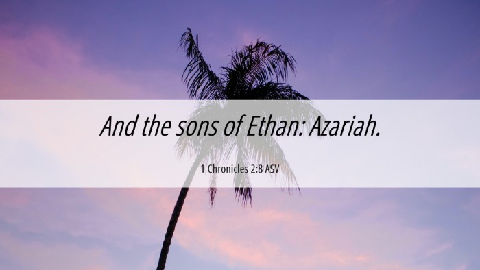 Picture 06 - 1 Chronicles 2:8 ASV Desktop Wallpaper - And the sons of Ethan: - Desktop Bible Verse Wallpaper