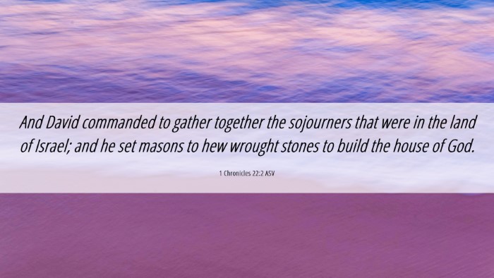 Picture 06 - 1 Chronicles 22:2 ASV Desktop Wallpaper - And David commanded to gather together the - Desktop Bible Verse Wallpaper
