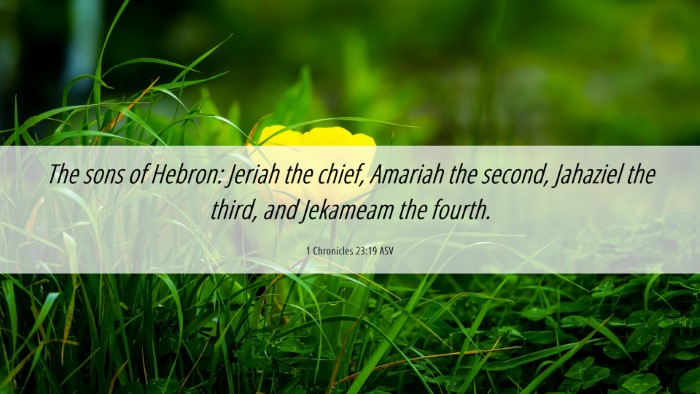 Picture 06 - 1 Chronicles 23:19 ASV Desktop Wallpaper - The sons of Hebron: Jeriah the chief, Amariah the - Desktop Bible Verse Wallpaper