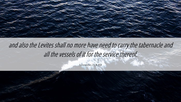 Picture 06 - 1 Chronicles 23:26 ASV Desktop Wallpaper - and also the Levites shall no more have need to - Desktop Bible Verse Wallpaper