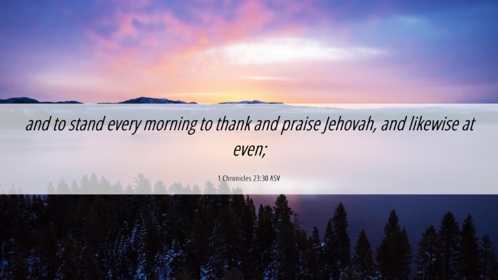 Picture 06 - 1 Chronicles 23:30 ASV Desktop Wallpaper - and to stand every morning to thank and praise - Desktop Bible Verse Wallpaper