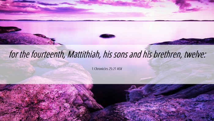 Picture 06 - 1 Chronicles 25:21 ASV Desktop Wallpaper - for the fourteenth, Mattithiah, his sons and his - Desktop Bible Verse Wallpaper