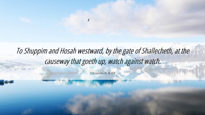 Picture 06 - 1 Chronicles 26:16 ASV Desktop Wallpaper - To Shuppim and Hosah westward, by the gate of - Desktop Bible Verse Wallpaper