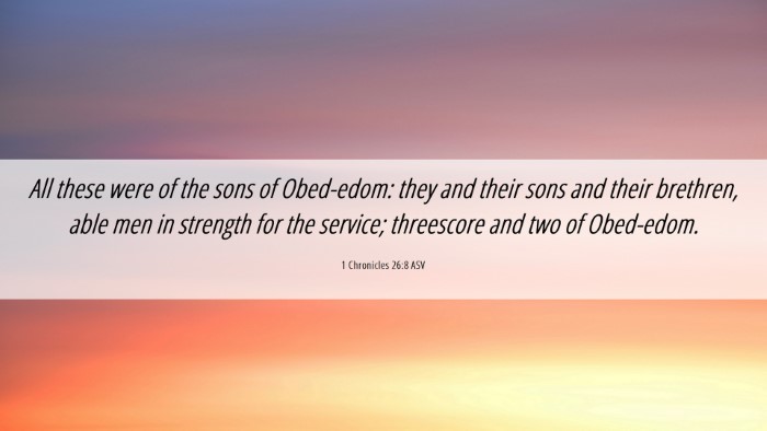 Picture 06 - 1 Chronicles 26:8 ASV Desktop Wallpaper - All these were of the sons of Obed-edom: they and - Desktop Bible Verse Wallpaper