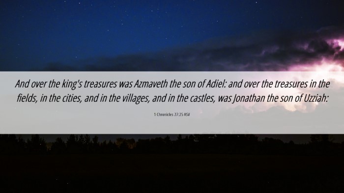 Picture 06 - 1 Chronicles 27:25 ASV Desktop Wallpaper - And over the king's treasures was Azmaveth the - Desktop Bible Verse Wallpaper