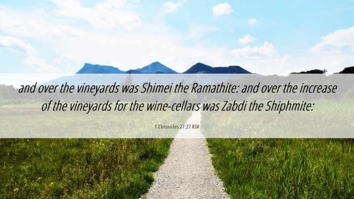 Picture 06 - 1 Chronicles 27:27 ASV Desktop Wallpaper - and over the vineyards was Shimei the Ramathite: - Desktop Bible Verse Wallpaper