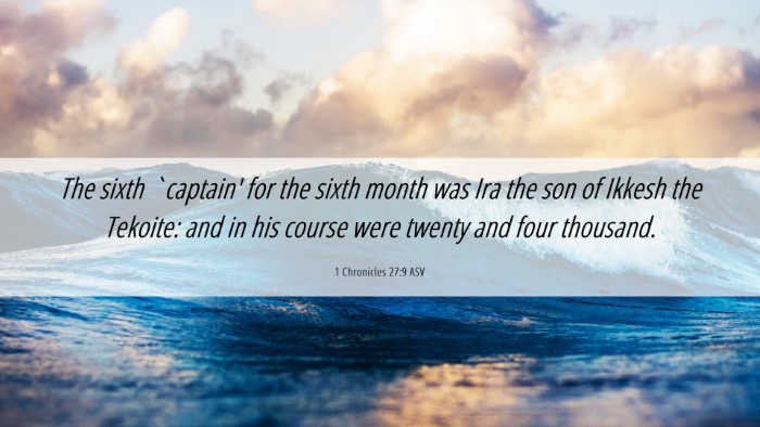 Picture 06 - 1 Chronicles 27:9 ASV Desktop Wallpaper - The sixth `captain' for the sixth month was Ira - Desktop Bible Verse Wallpaper