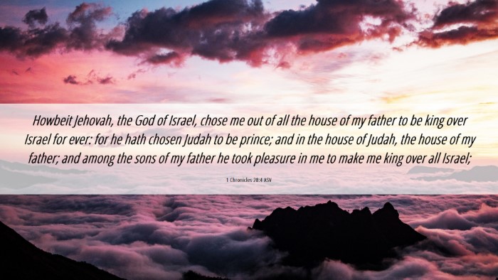 Picture 06 - 1 Chronicles 28:4 ASV Desktop Wallpaper - Howbeit Jehovah, the God of Israel, chose me out - Desktop Bible Verse Wallpaper