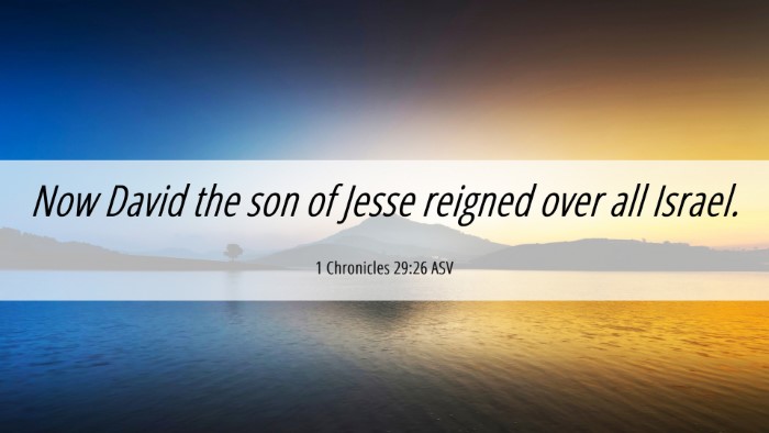 Picture 06 - 1 Chronicles 29:26 ASV Desktop Wallpaper - Now David the son of Jesse reigned over all - Desktop Bible Verse Wallpaper