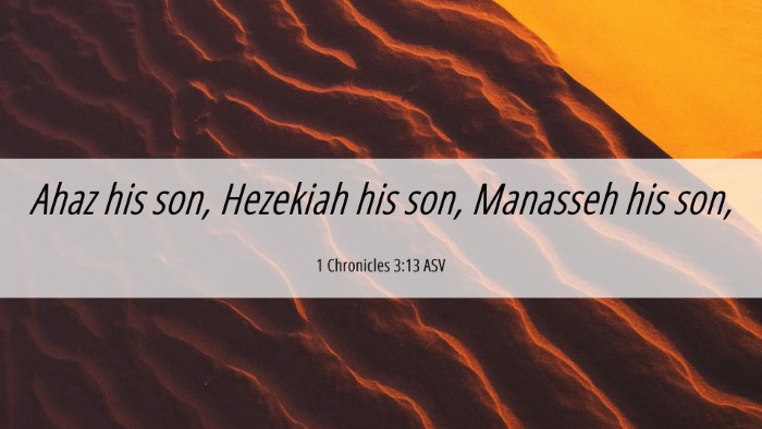 Picture 06 - 1 Chronicles 3:13 ASV Desktop Wallpaper - Ahaz his son, Hezekiah his son, Manasseh his - Desktop Bible Verse Wallpaper