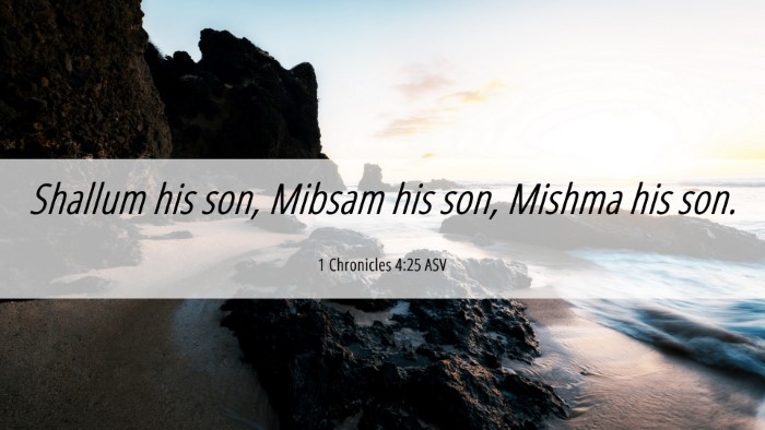 Picture 06 - 1 Chronicles 4:25 ASV Desktop Wallpaper - Shallum his son, Mibsam his son, Mishma his - Desktop Bible Verse Wallpaper