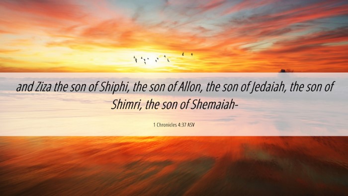 Picture 06 - 1 Chronicles 4:37 ASV Desktop Wallpaper - and Ziza the son of Shiphi, the son of Allon, the - Desktop Bible Verse Wallpaper