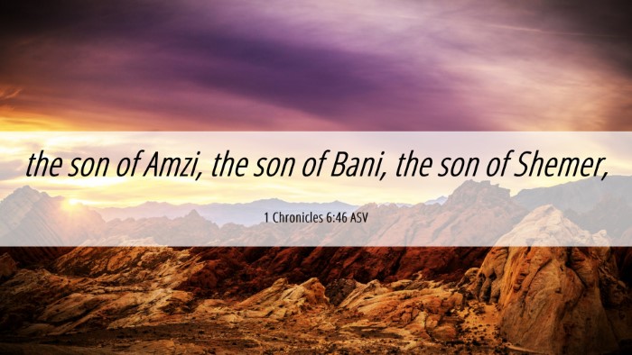 Picture 06 - 1 Chronicles 6:46 ASV Desktop Wallpaper - the son of Amzi, the son of Bani, the son of - Desktop Bible Verse Wallpaper