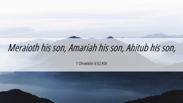 Picture 06 - 1 Chronicles 6:52 ASV Desktop Wallpaper - Meraioth his son, Amariah his son, Ahitub his - Desktop Bible Verse Wallpaper