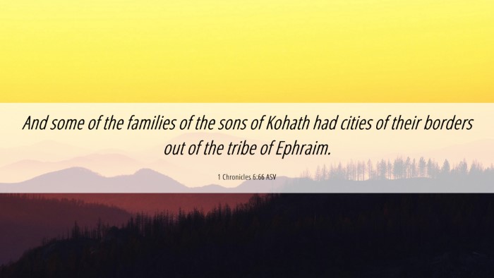 Picture 06 - 1 Chronicles 6:66 ASV Desktop Wallpaper - And some of the families of the sons of Kohath - Desktop Bible Verse Wallpaper