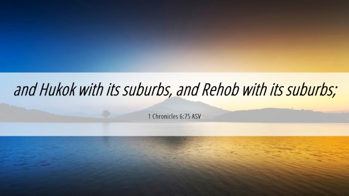 Picture 06 - 1 Chronicles 6:75 ASV Desktop Wallpaper - and Hukok with its suburbs, and Rehob with its - Desktop Bible Verse Wallpaper