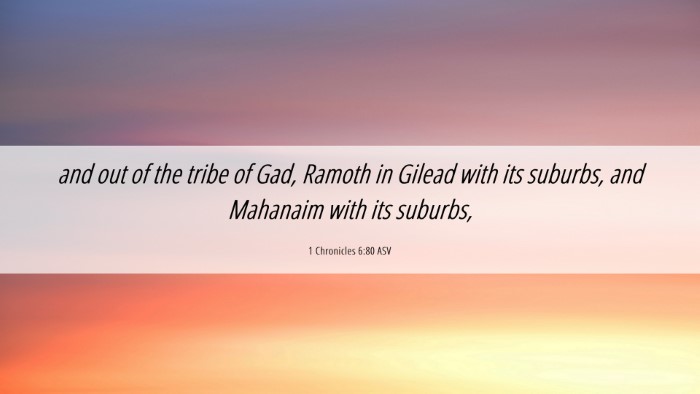 Picture 06 - 1 Chronicles 6:80 ASV Desktop Wallpaper - and out of the tribe of Gad, Ramoth in Gilead - Desktop Bible Verse Wallpaper