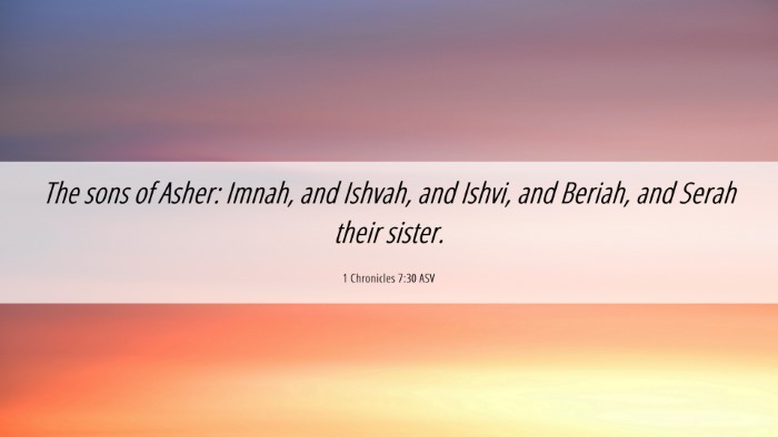 Picture 06 - 1 Chronicles 7:30 ASV Desktop Wallpaper - The sons of Asher: Imnah, and Ishvah, and Ishvi, - Desktop Bible Verse Wallpaper