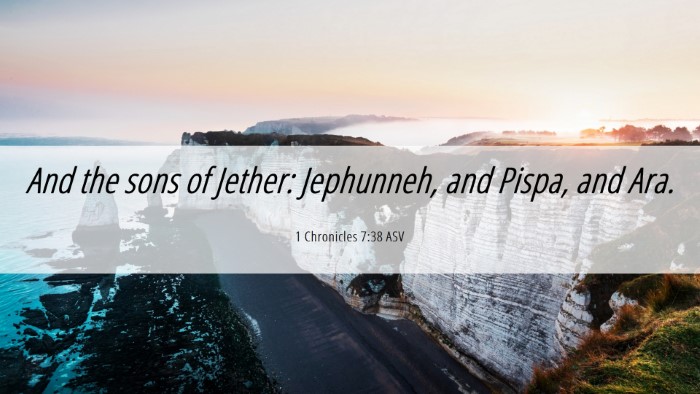 Picture 06 - 1 Chronicles 7:38 ASV Desktop Wallpaper - And the sons of Jether: Jephunneh, and Pispa, and - Desktop Bible Verse Wallpaper