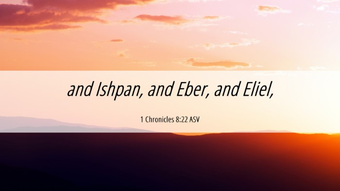 Picture 06 - 1 Chronicles 8:22 ASV Desktop Wallpaper - and Ishpan, and Eber, and - Desktop Bible Verse Wallpaper
