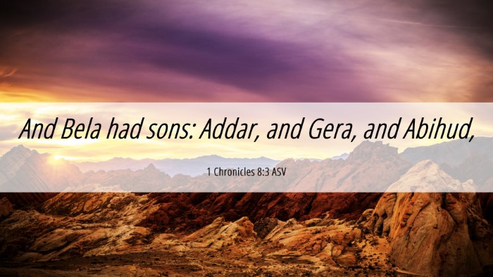 Picture 06 - 1 Chronicles 8:3 ASV Desktop Wallpaper - And Bela had sons: Addar, and Gera, and - Desktop Bible Verse Wallpaper